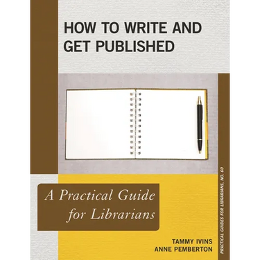 How to Write and Get Published: A Practical Guide for Librarians