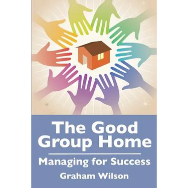 The Good Group Home: Managing for Success