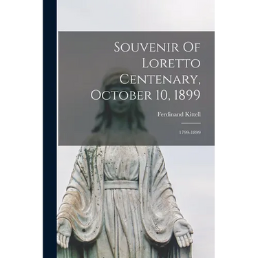Souvenir Of Loretto Centenary, October 10, 1899: 1799-1899