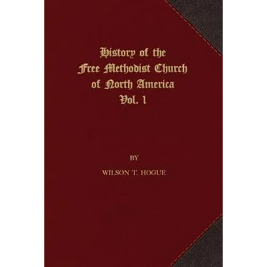 History of the Free Methodist Church of North America: Volume 1