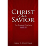 Christ Our Savior: The Greatest Prophecy: Isaiah 53
