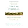 Braiding Sweetgrass: Indigenous Wisdom, Scientific Knowledge and the Teachings of Plants