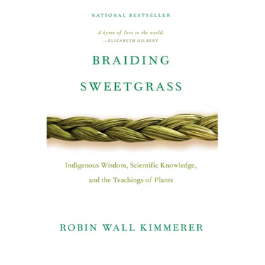 Braiding Sweetgrass: Indigenous Wisdom, Scientific Knowledge and the Teachings of Plants