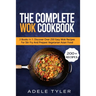 The Complete Wok Cookbook: 3 Books In 1: Discover Over 250 Easy Wok Recipes For Stir Fry And Prepare Vegetarian Asian Food