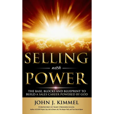Selling With Power: The Base, Blocks And Blueprint To Build A Sales Career Powered By God