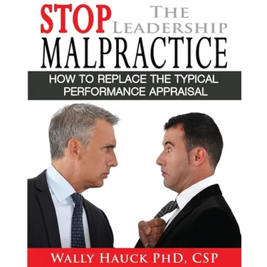 Stop the Leadership Malpractice: How to Replace the Typical Performance Appraisal