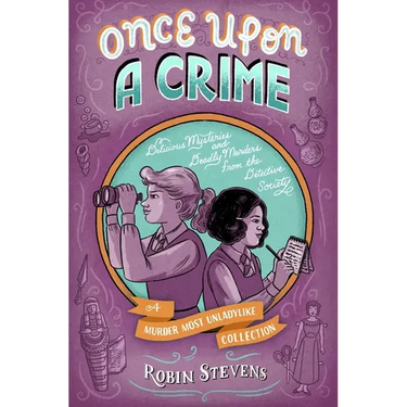 Once Upon a Crime: Delicious Mysteries and Deadly Murders from the Detective Society