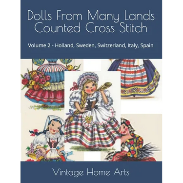 Dolls From Many Lands Counted Cross Stitch: Volume 2 - Holland, Sweden, Switzerland, Italy, Spain
