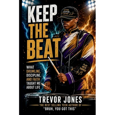 Keep The Beat: What Drumline, Discipline, and Faith Taught Me About Life