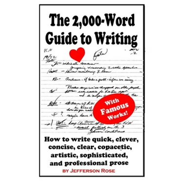 The 2,000-Word Guide to Writing: How to Write Quick, Clever, Concise, Clear, Copacetic, Artistic, Professional, Sophisticated, and Gorgeous Prose