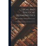 Legal and Political Hermeneutics: Or Principles of Interpretation and Construction in Law