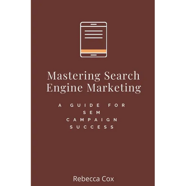 Mastering Search Engine Marketing: A Guide for SEM Campaign Success