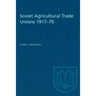 Soviet Agricultural Trade Unions 1917-70