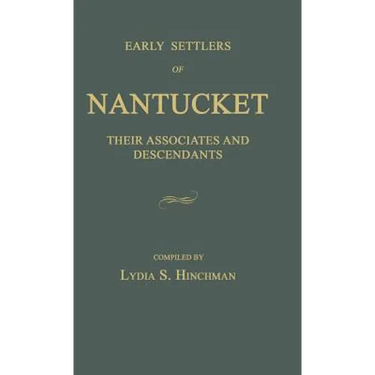 Early Settlers of Nantucket: Their Associates and Descendants