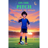 On the Pitch - Mastering the Defence: An inspiring journey into the world of soccer, where young players master essential skills, gain confidence, and