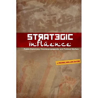 Strategic Influence: Public Diplomacy, Counterpropaganda, and Political Warfare