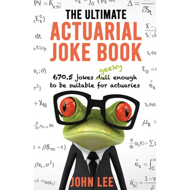 The Ultimate Actuarial Joke Book: 670.5 Jokes Geeky Enough to be Suitable for Actuaries