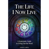 The Life I Now Live: A Systematic Guide to Living Out the Word