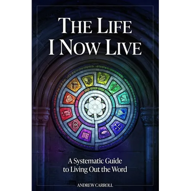 The Life I Now Live: A Systematic Guide to Living Out the Word