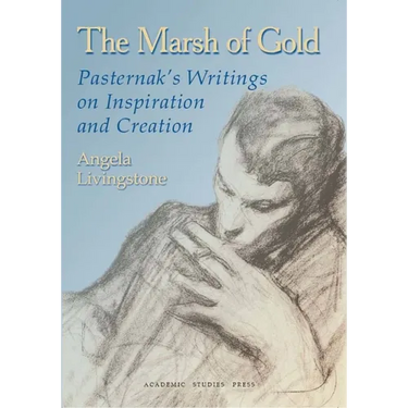 The Marsh of Gold: Pasternak's Writings on Inspiration and Creation