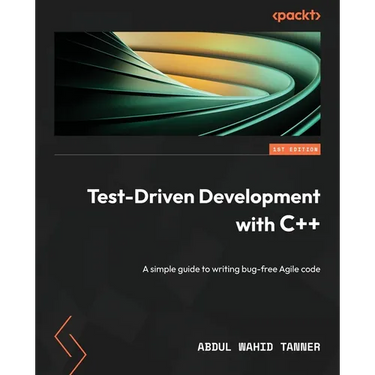 Test-Driven Development with C++: A simple guide to writing bug-free Agile code