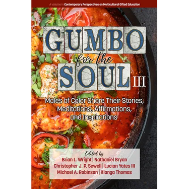 Gumbo for the Soul III: Males of Color Share Their Stories, Meditations, Affirmations, and Inspirations