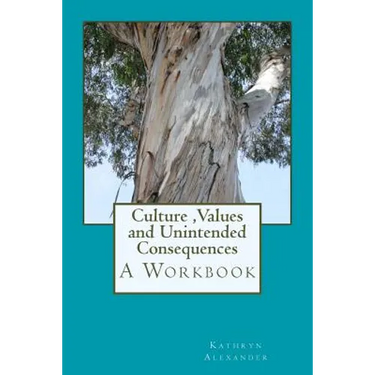 Culture Values and Unintended Consequences: A Workbook