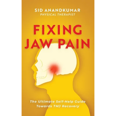 Fixing Jaw Pain: The Ultimate Self-Help Guide Towards TMJ Recovery; Learn Simple Treatments and Take Charge of Your Pain
