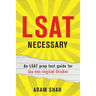 LSAT Necessary: An LSAT prep test guide for the non-logical thinker