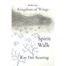 Kingdom of Wings: Spirit Walk: Spirit Walk