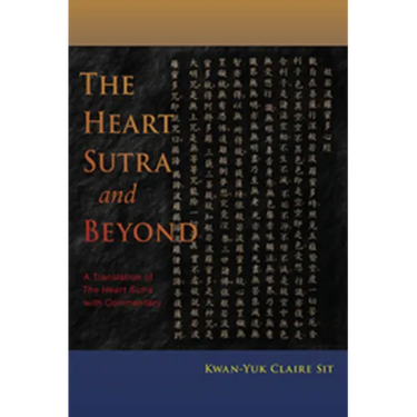 The Heart Sutra and Beyond: A Translation of the Heart Sutra with Commentary