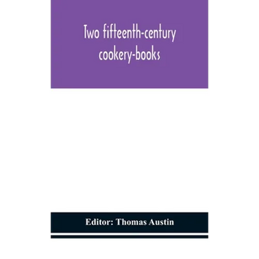 Two Fifteenth-Century Cookery-Books