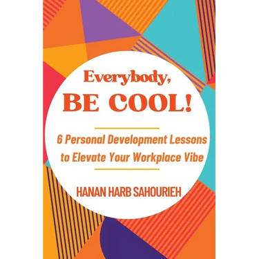 Everybody, Be Cool!: 6 Personal Development Lessons to Elevate Your Workplace Vibe