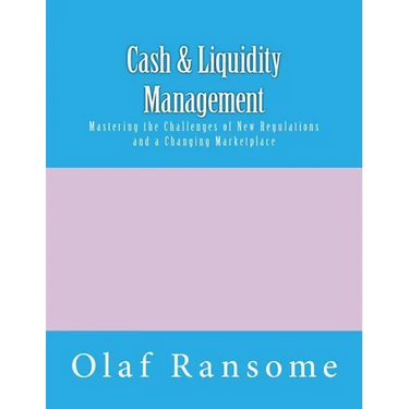 Cash & Liquidity Management: Mastering the Challenges of New Regulations and a Changing Marketplace