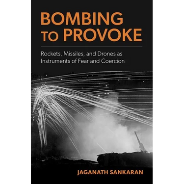 Bombing to Provoke: Rockets, Missiles, and Drones as Instruments of Fear and Coercion