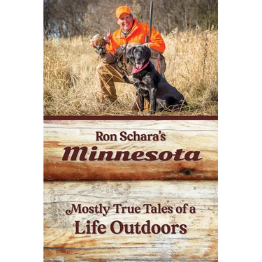 Ron Schara's Minnesota: Mostly True Tales of a Life Outdoors