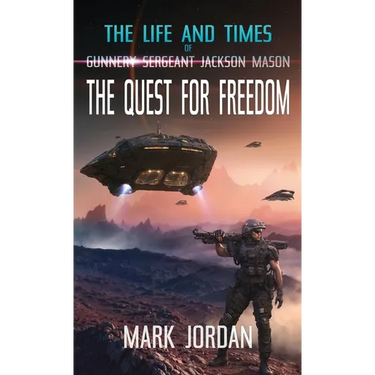 The Life and Times of Gunnery Sergeant Jackson Mason: The Quest For Freedom