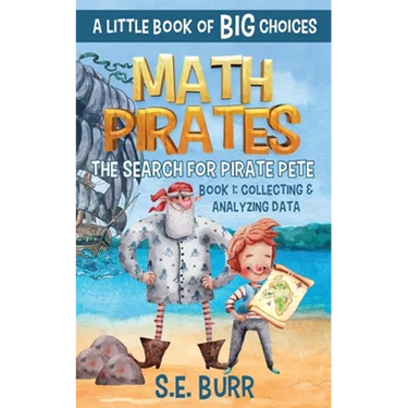 The Search for Pirate Pete: Collecting and Analyzing Data: A Little Book of BIG Choices
