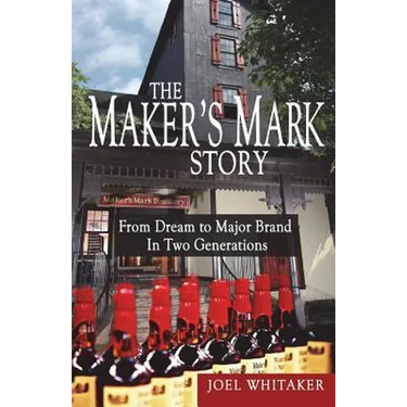 The Maker's Mark Story: From Dream to Major Brand in Two Generations