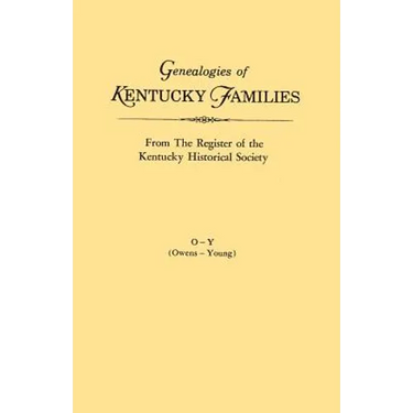 Genealogies of Kentucky Families, from the Register of the Kentucky Historical Society. Volume O - Y (Owens - Young)