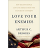 Love Your Enemies: How Decent People Can Save America from the Culture of Contempt