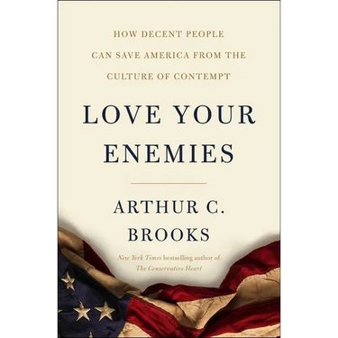 Love Your Enemies: How Decent People Can Save America from the Culture of Contempt