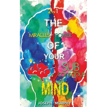 The Miracles of Your Mind & The Power Of Your Subconscious Mind