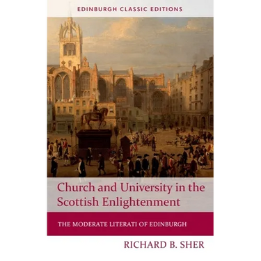 Church and University in the Scottish Enlightenment: The Moderate Literati of Edinburgh