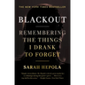 Blackout: Remembering the Things I Drank to Forget