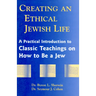 Creating an Ethical Jewish Life: A Practical Introduction to Classic Teachings on How to Be a Jew