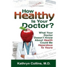 How Healthy is Your Doctor?: What Your Doctor Doesn't Know About Health Could be Hazardous to Yours