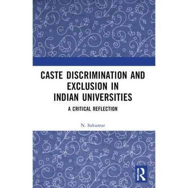 Caste Discrimination and Exclusion in Indian Universities: A Critical Reflection