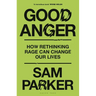 Good Anger: How Rethinking Rage Can Change Our Lives: A GQ Best Book of 2025