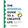 The GYMSICAL Guide to a Creative Life